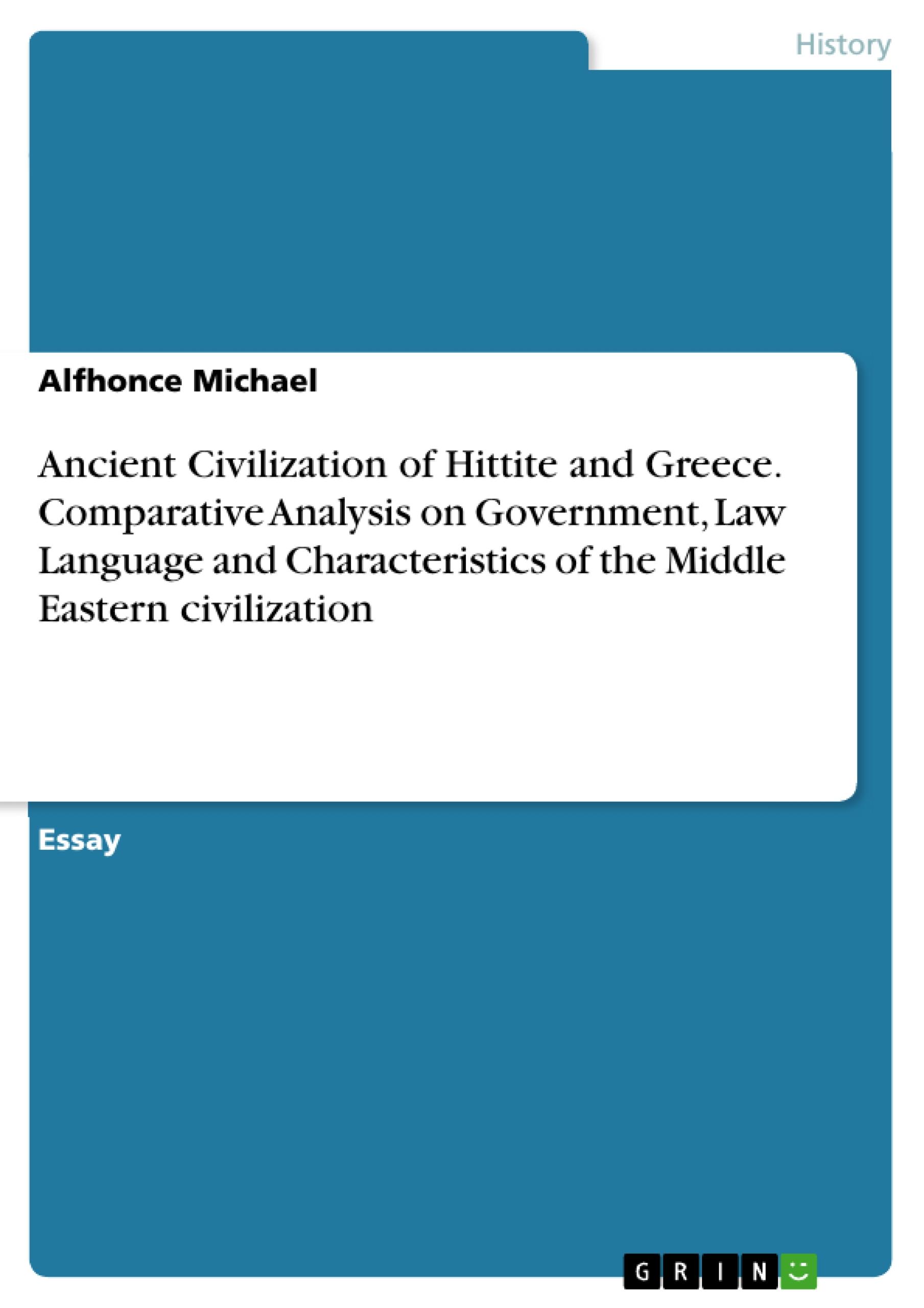 Ancient Civilization of Hittite and Greece. Comparative Analysis on Government, Law Language and Characteristics of the Middle Eastern civilization