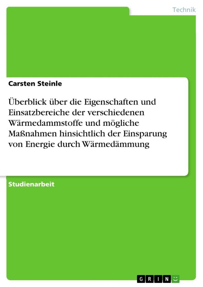 Überblick über die Eigenschaften und Einsatzbereiche der verschiedenen Wärmedammstoffe und mögliche Maßnahmen hinsichtlich der Einsparung von Energie durch Wärmedämmung