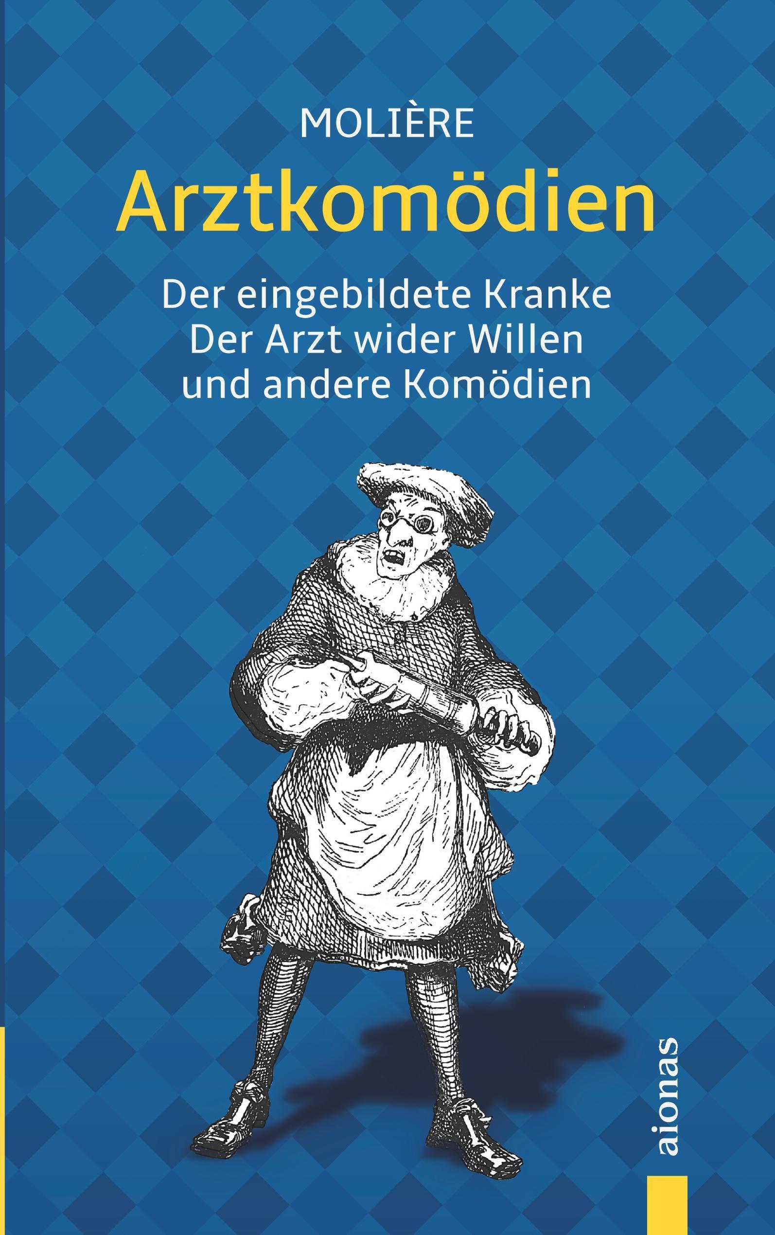 Arztkomödien: Molière: Der eingebildete Kranke, Arzt wider Willen u. a.