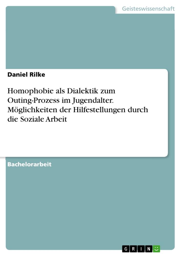 Homophobie als Dialektik zum Outing-Prozess im Jugendalter. Möglichkeiten der Hilfestellungen durch die Soziale Arbeit