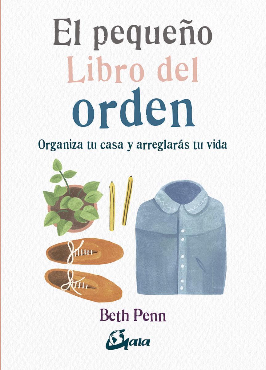 El pequeño libro del orden : organiza tu casa y arreglarás tu vida