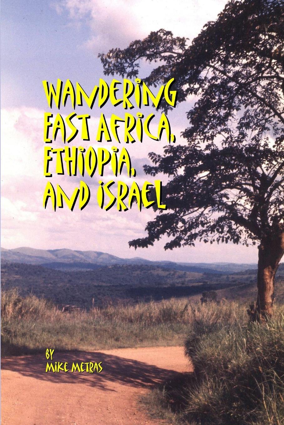 Wandering East Africa, Ethiopia, and Israel