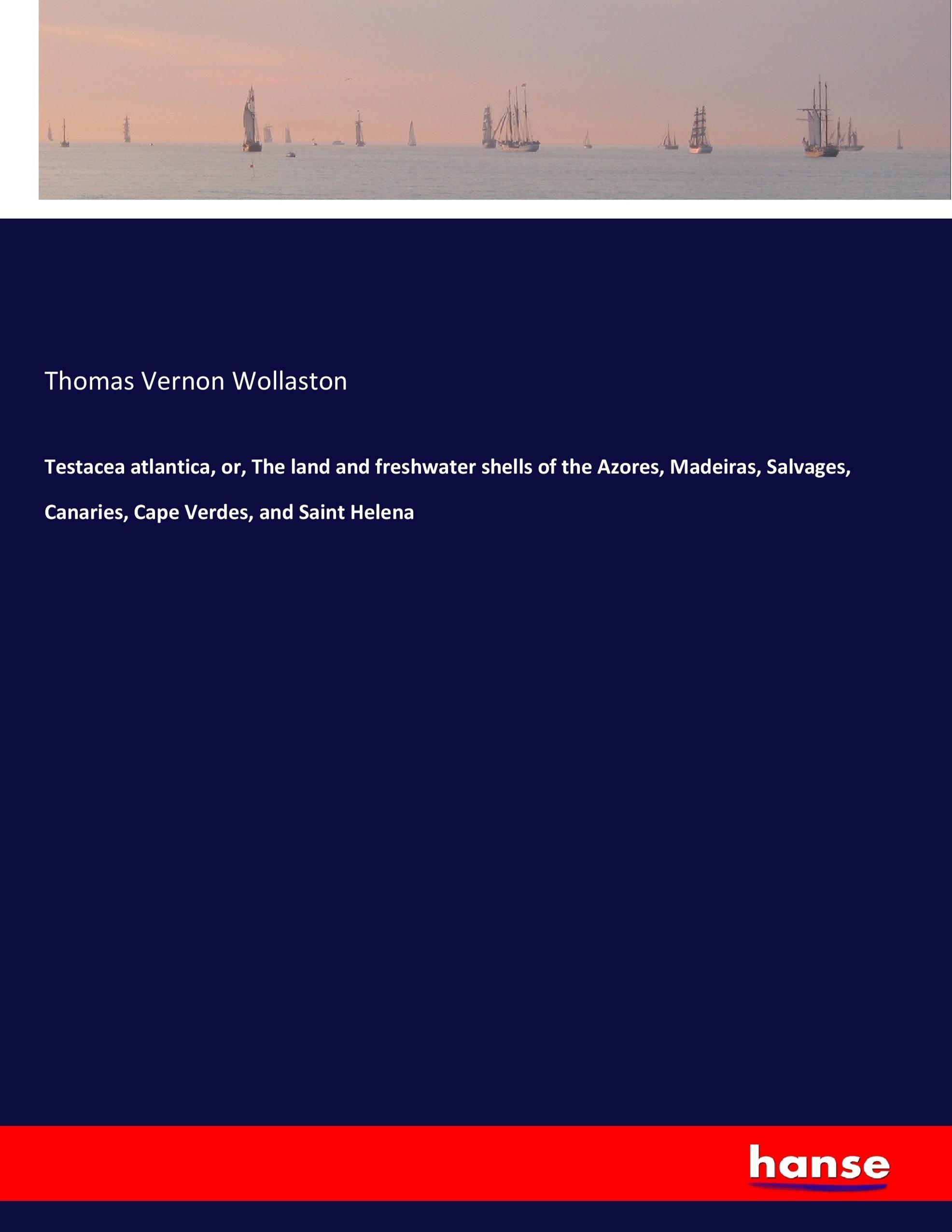 Testacea atlantica, or, The land and freshwater shells of the Azores, Madeiras, Salvages, Canaries, Cape Verdes, and Saint Helena