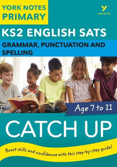 English SATs Catch Up Grammar, Punctuation and Spelling: York Notes for KS2 catch up, revise and be ready for the 2025 and 2026 exams