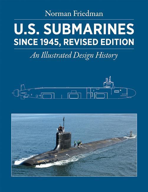 U.S. Submarines Since 1945, Revised Edition: An Illustrated Design History