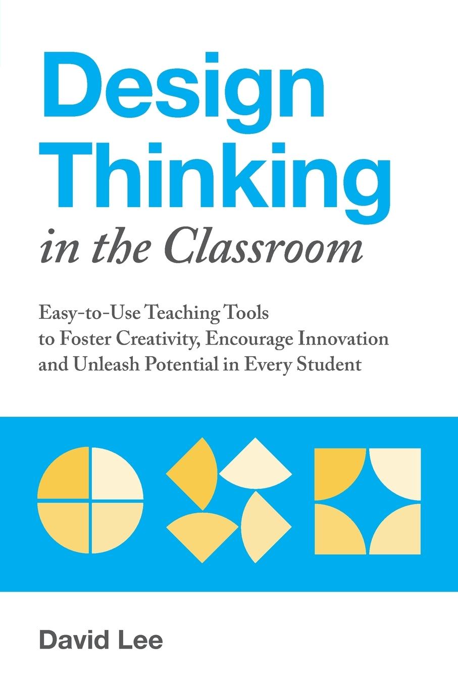 Design Thinking in the Classroom