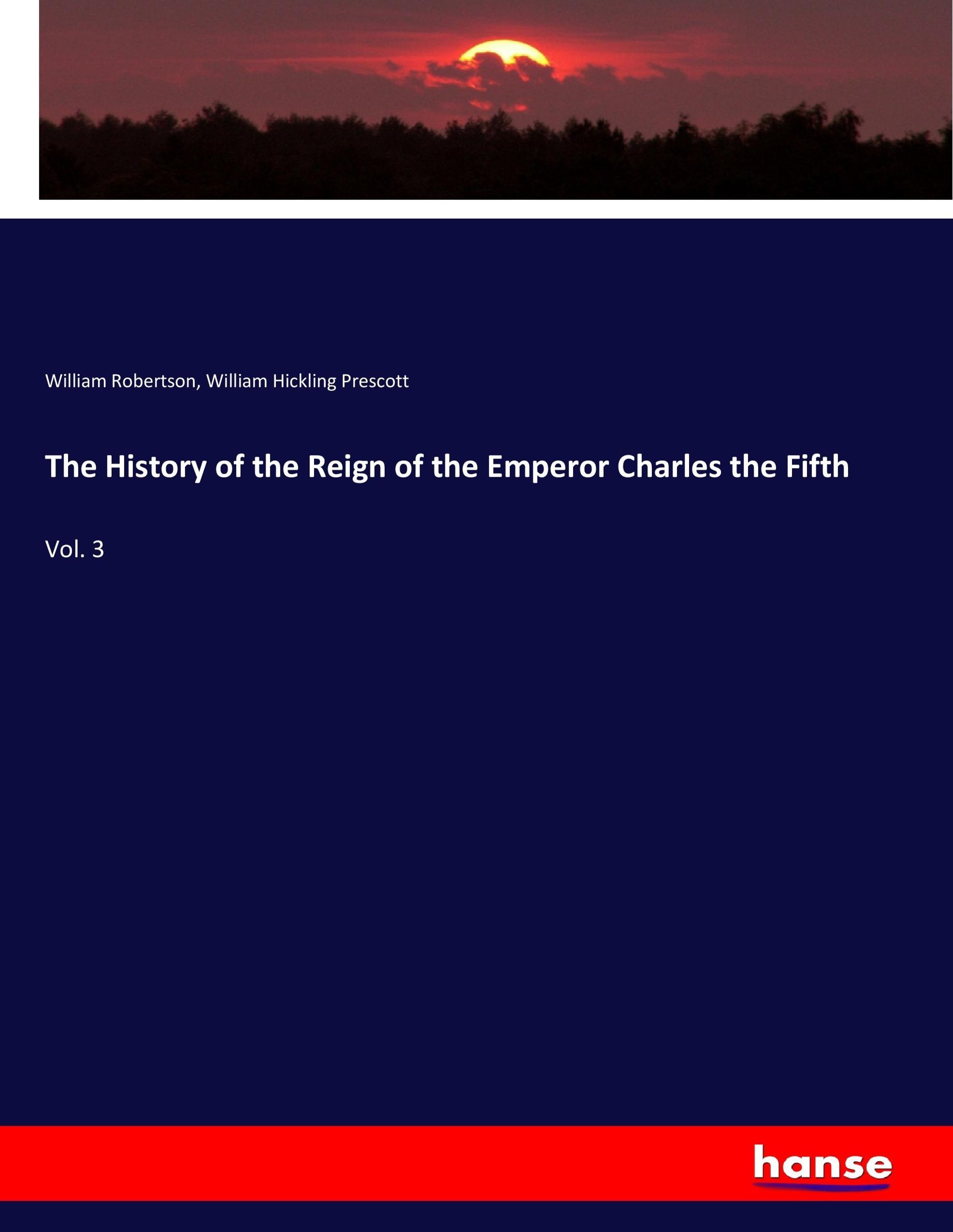 The History of the Reign of the Emperor Charles the Fifth