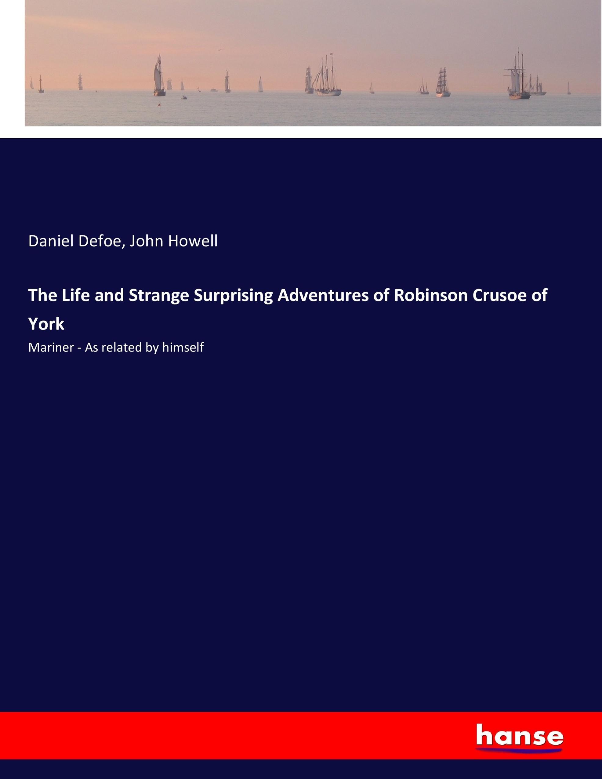 The Life and Strange Surprising Adventures of Robinson Crusoe of York