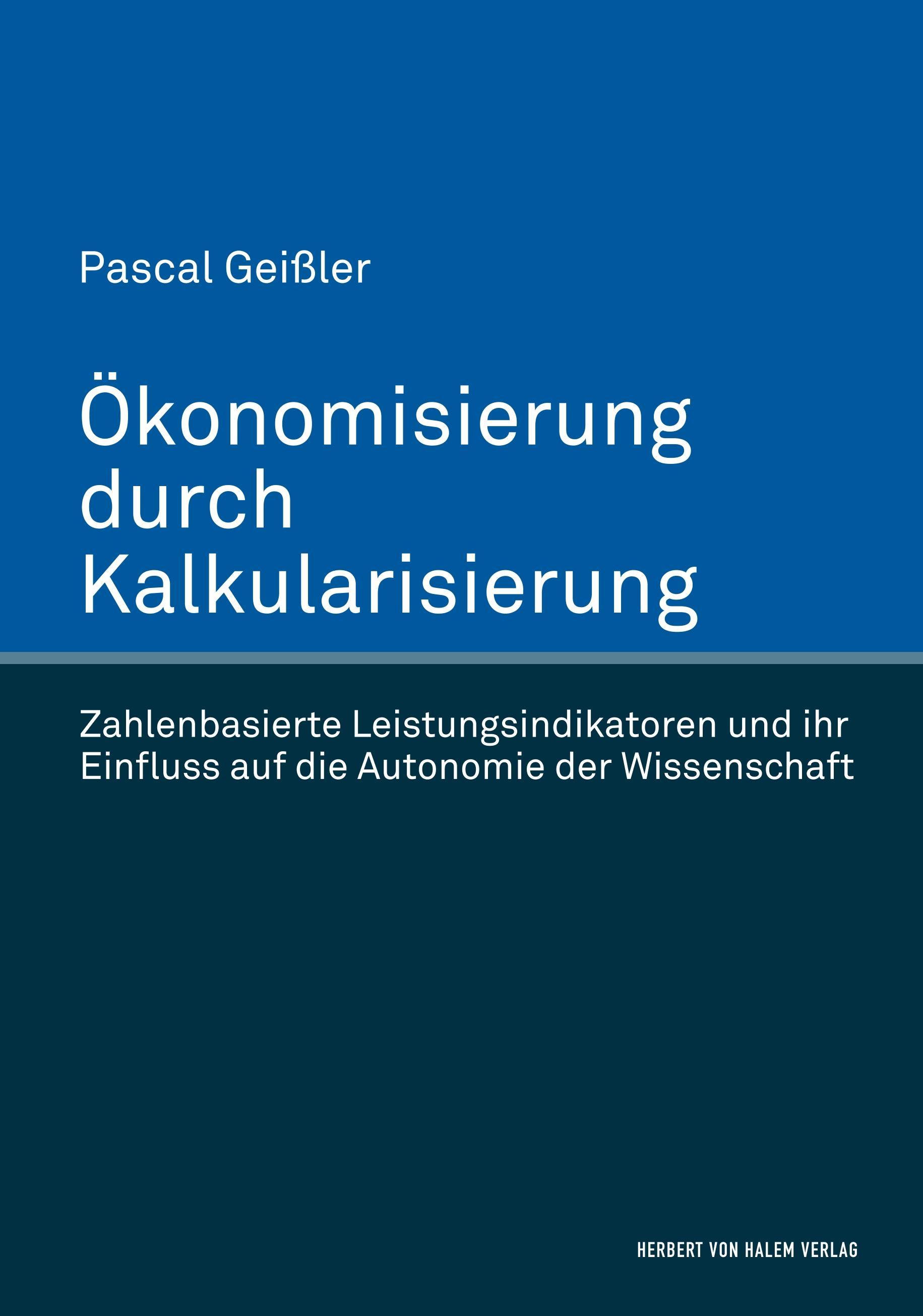 Ökonomisierung durch Kalkularisierung. Zahlenbasierte Leistungsindikatoren und ihr Einfluss auf die Autonomie der Wissenschaft