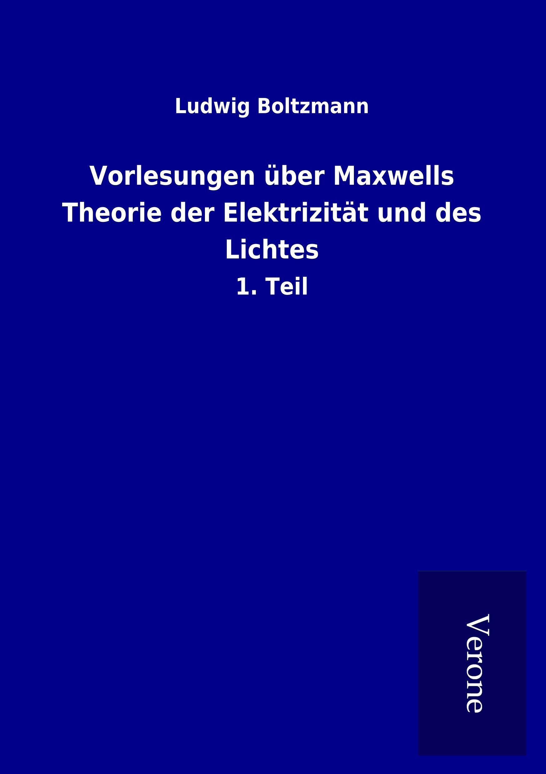 Vorlesungen über Maxwells Theorie der Elektrizität und des Lichtes