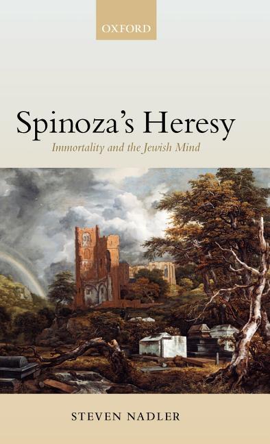 Spinoza's Heresy ' Immortality and the Jewish Mind '