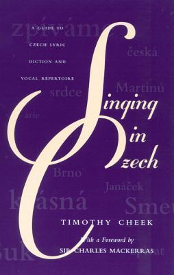 Singing in Czech: A Guide to Czech Lyric Diction and Vocal Repertoire