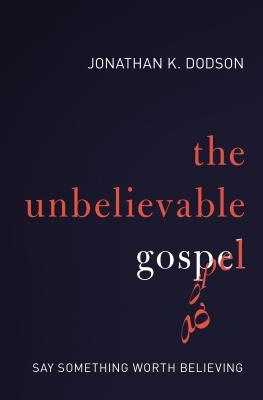 The Unbelievable Gospel