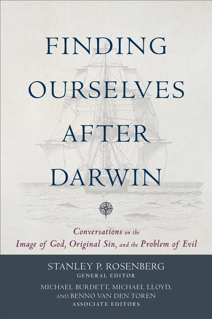 Finding Ourselves after Darwin - Conversations on the Image of God, Original Sin, and the Problem of Evil