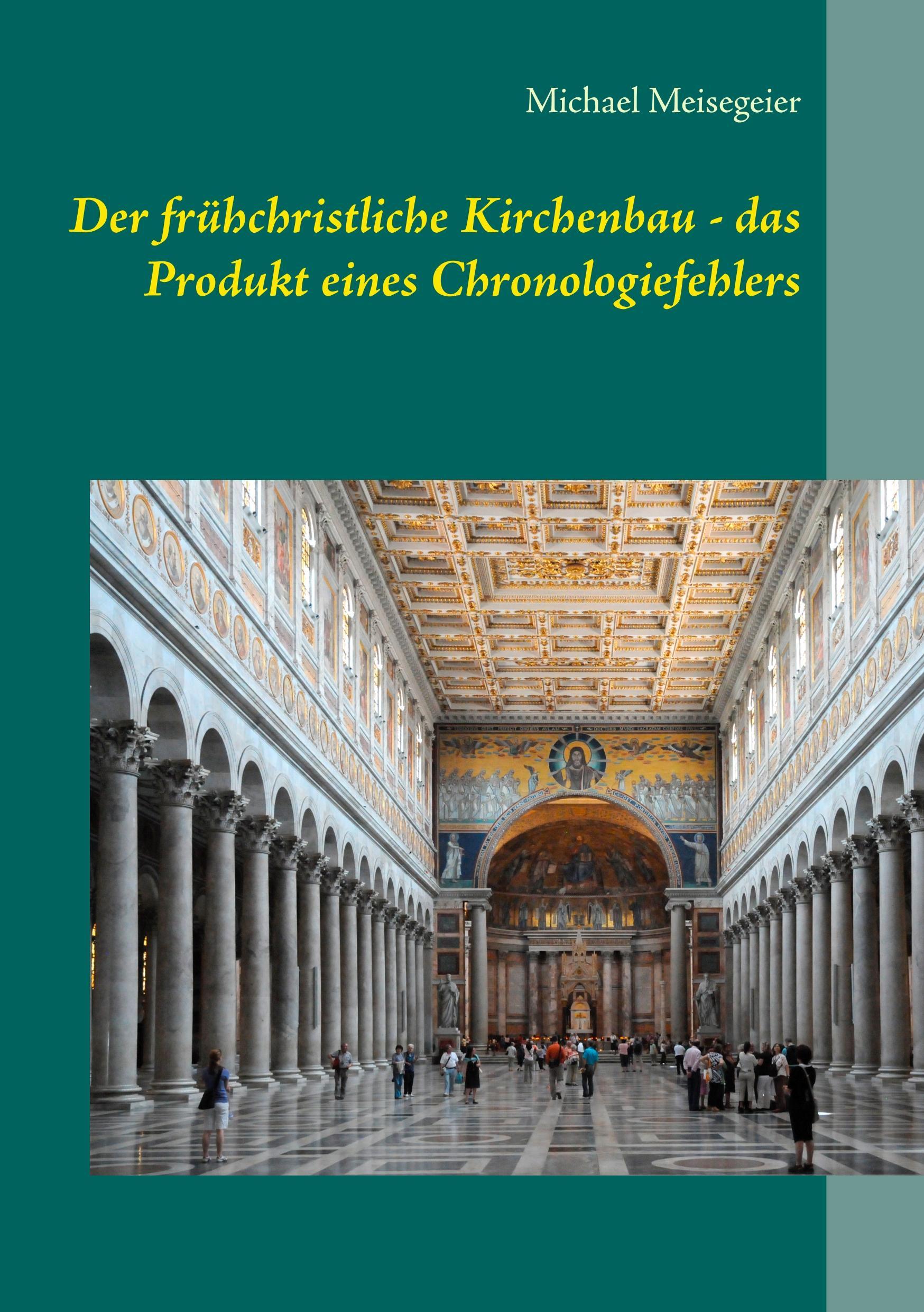 Der frühchristliche Kirchenbau - das Produkt eines Chronologiefehlers