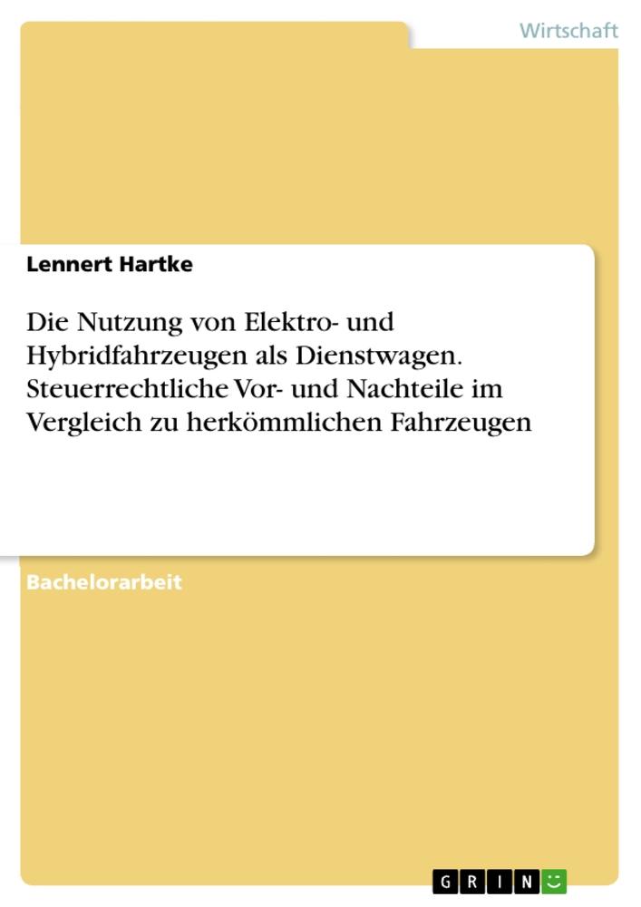 Die Nutzung von Elektro- und Hybridfahrzeugen als Dienstwagen. Steuerrechtliche Vor- und Nachteile im Vergleich zu herkömmlichen Fahrzeugen