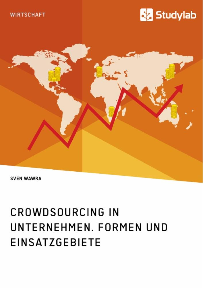 Crowdsourcing in Unternehmen. Formen und Einsatzgebiete