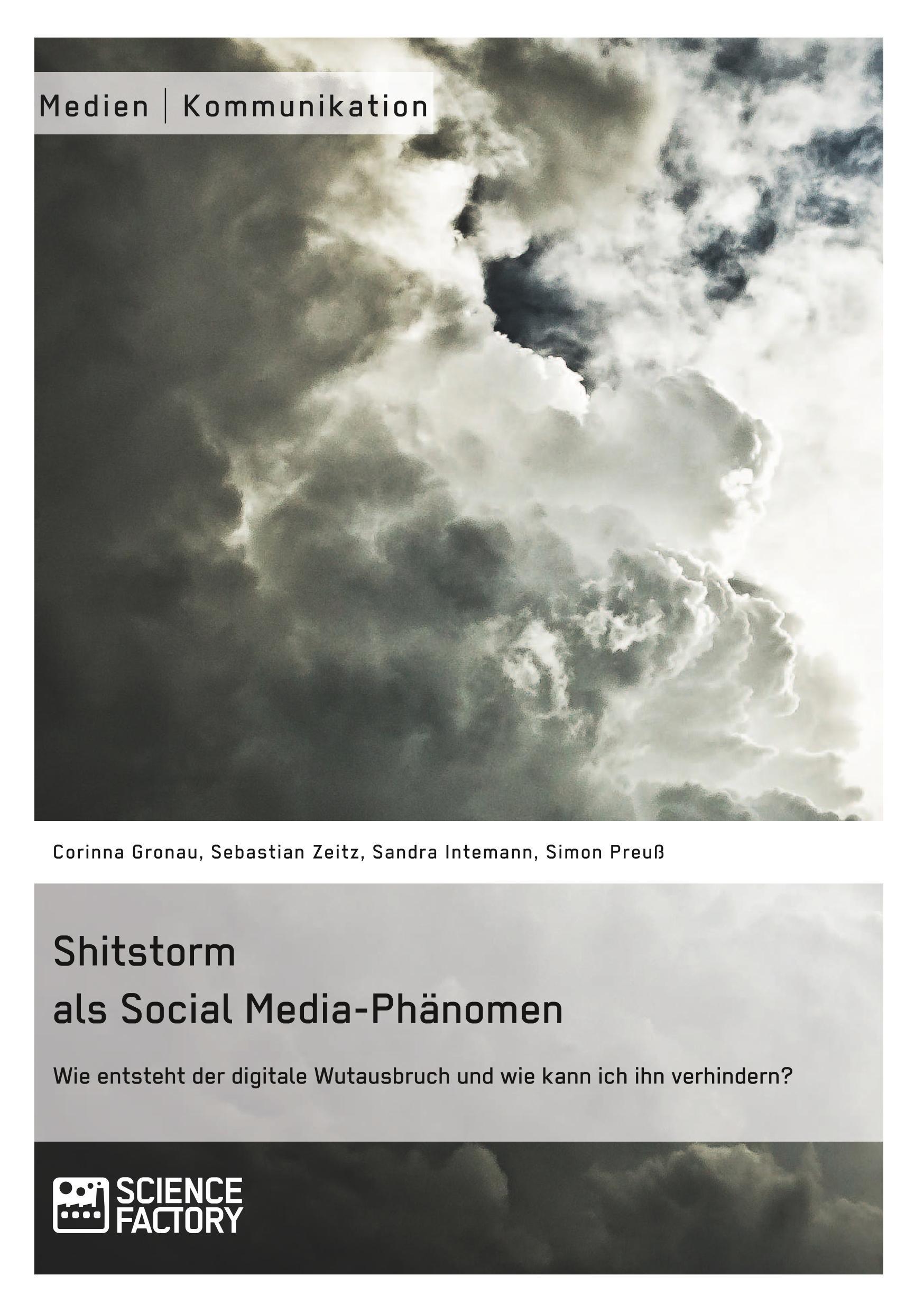 Shitstorm als Social Media-Phänomen. Wie entsteht der digitale Wutausbruch und wie kann ich ihn verhindern?