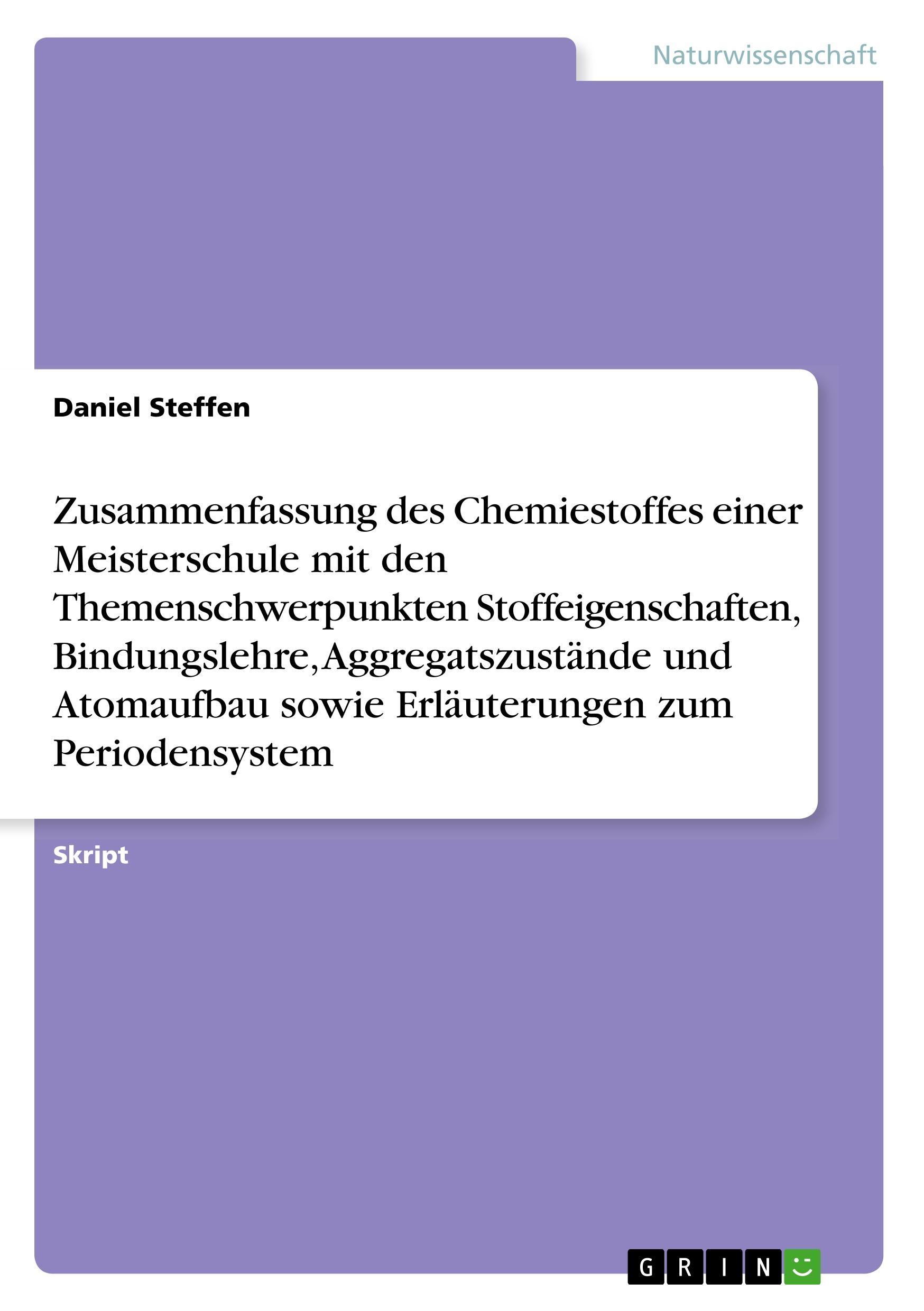 Zusammenfassung des Chemiestoffes einer Meisterschule mit den Themenschwerpunkten Stoffeigenschaften, Bindungslehre, Aggregatszustände und Atomaufbau sowie Erläuterungen zum Periodensystem