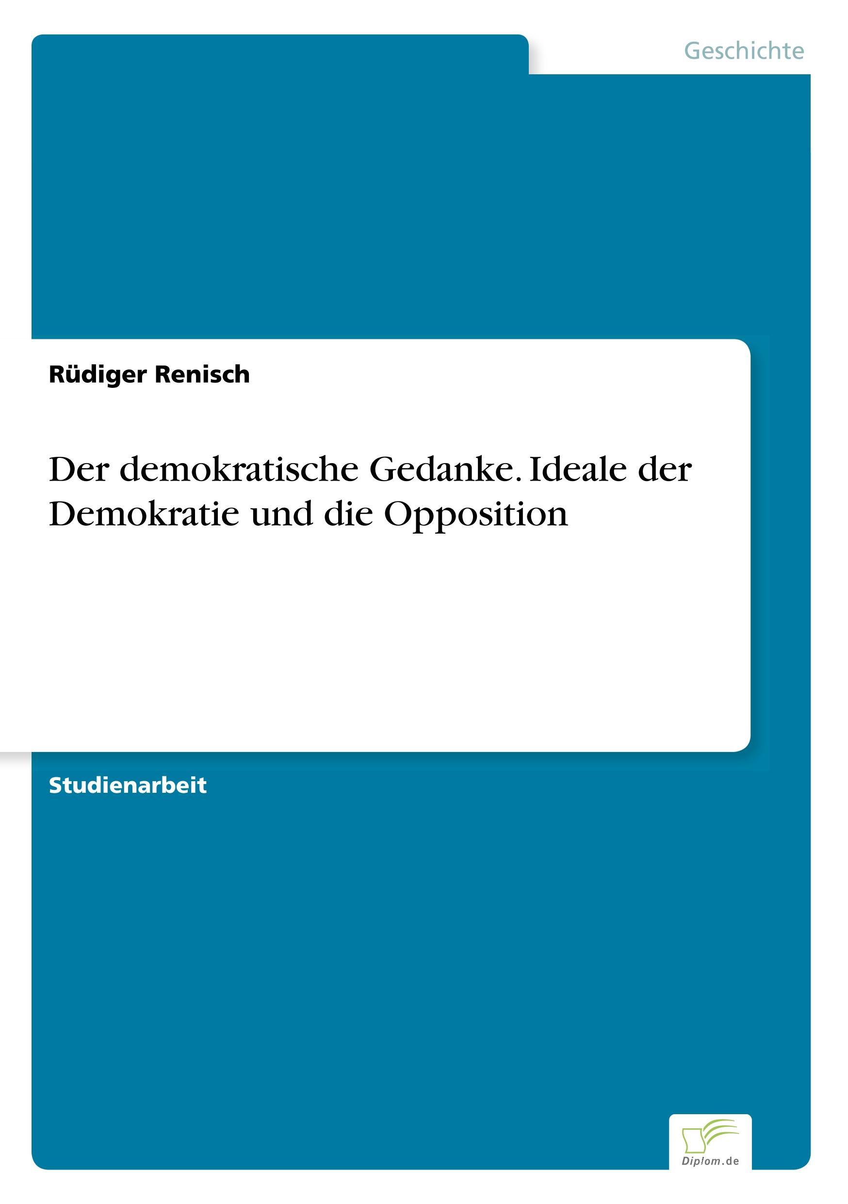 Der demokratische Gedanke. Ideale der Demokratie und die Opposition