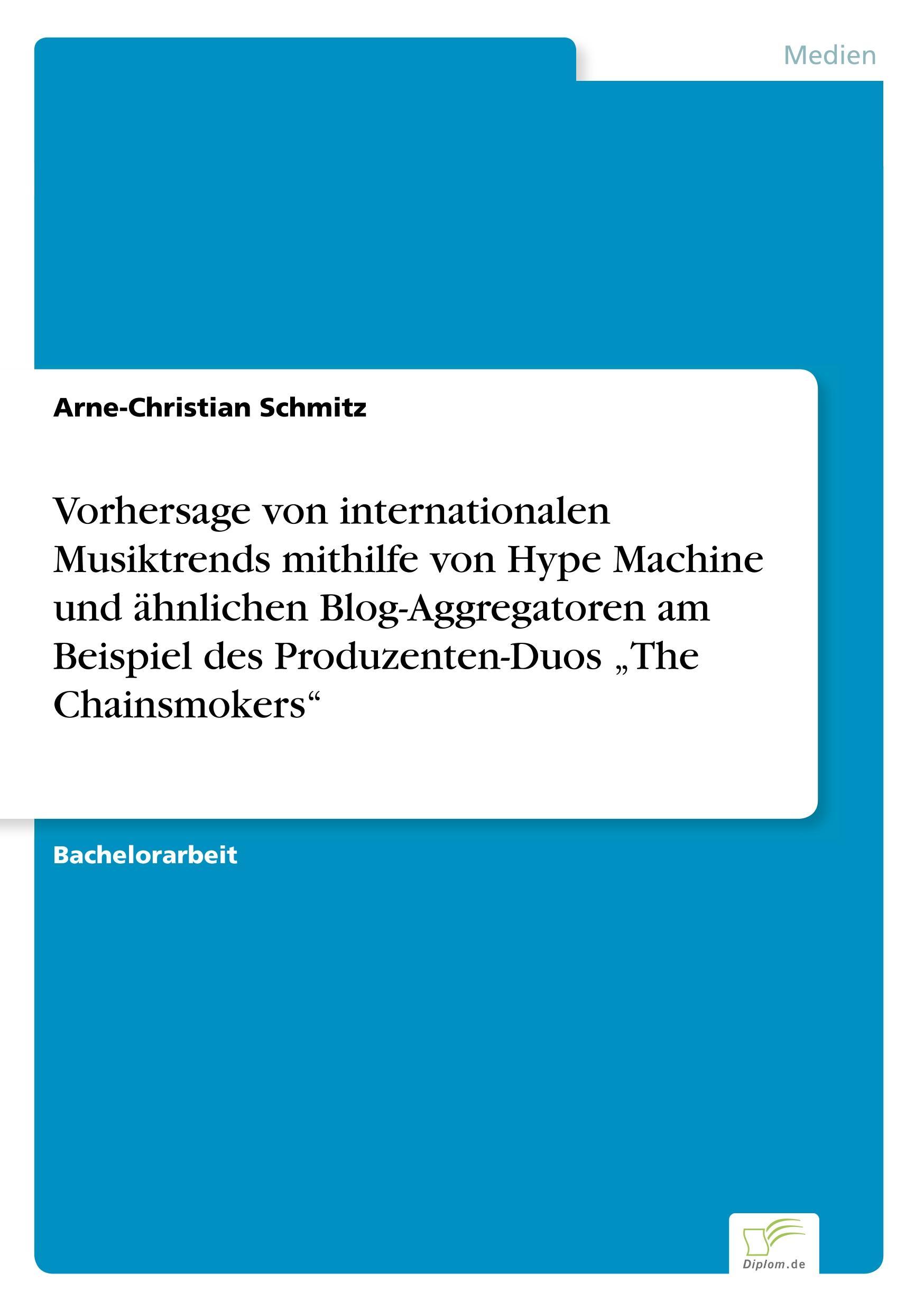 Vorhersage von internationalen Musiktrends mithilfe von Hype Machine und ähnlichen Blog-Aggregatoren am Beispiel des Produzenten-Duos ¿The Chainsmokers¿