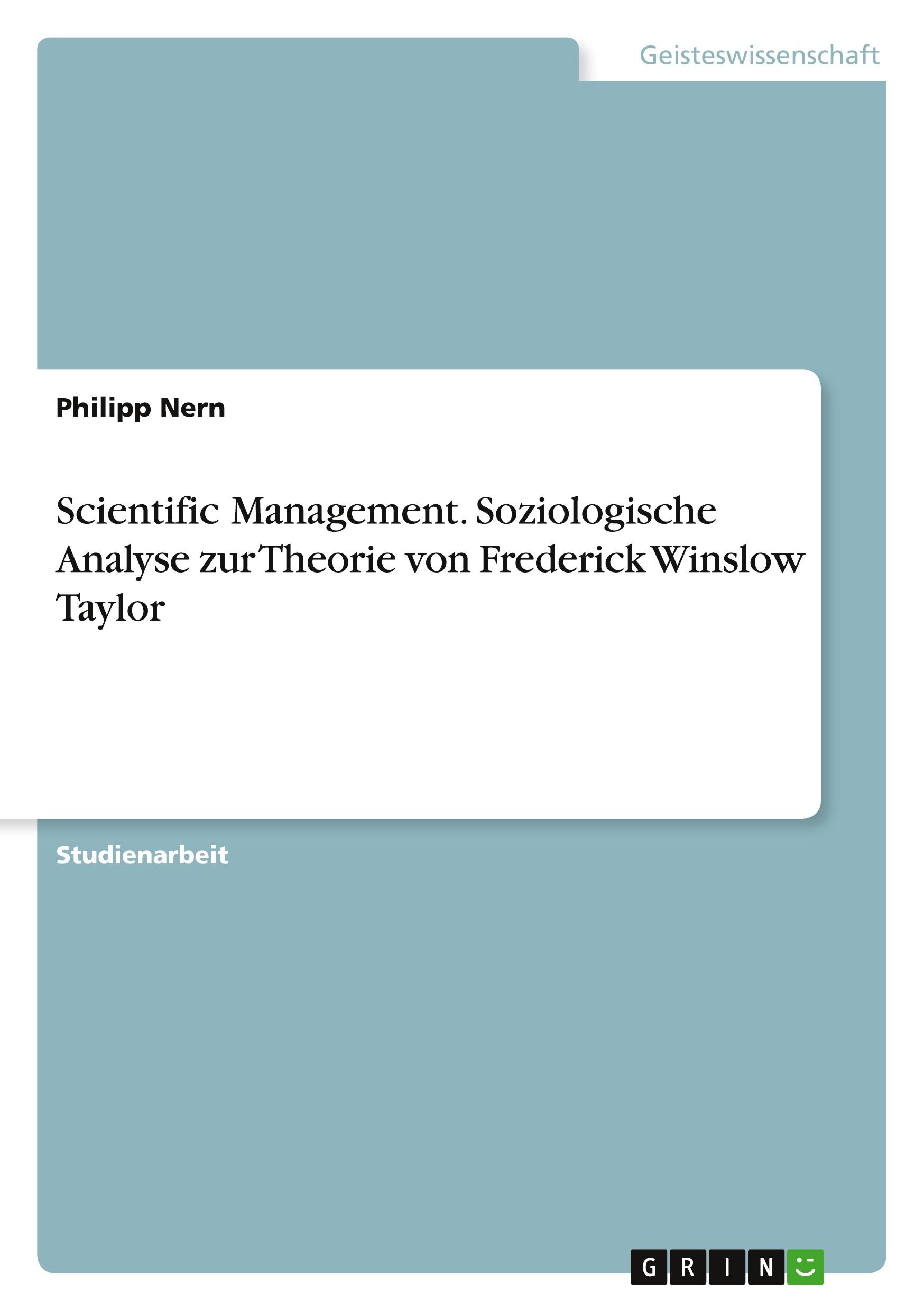 Scientific Management. Soziologische Analyse zur Theorie von Frederick Winslow Taylor