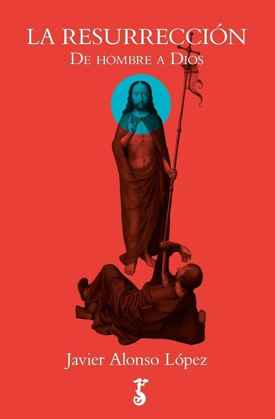 La resurrección : de hombre a Dios