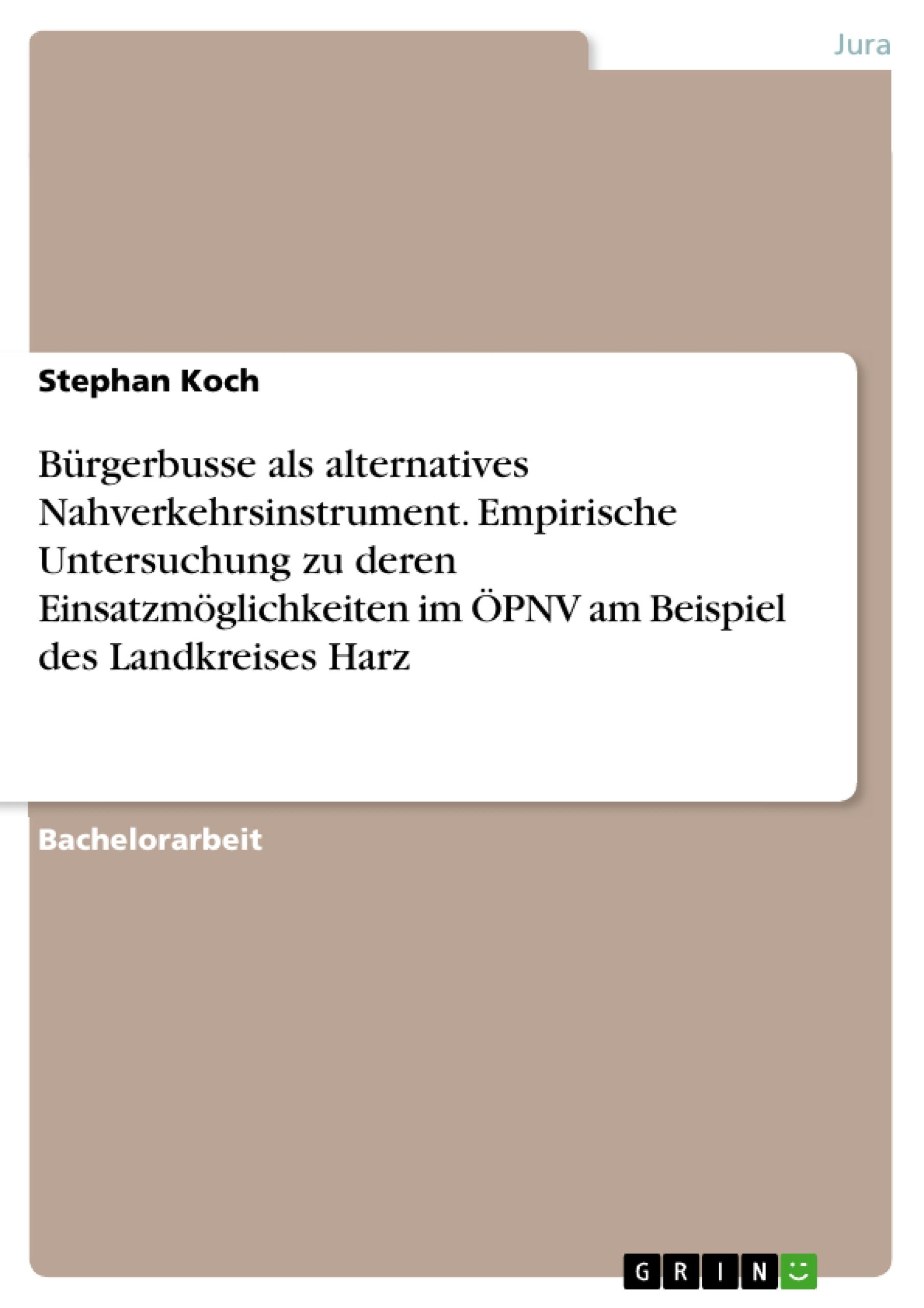 Bürgerbusse als alternatives Nahverkehrsinstrument. Empirische Untersuchung zu deren Einsatzmöglichkeiten im ÖPNV am Beispiel des Landkreises Harz