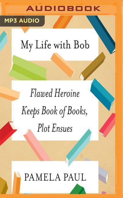 My Life with Bob: Flawed Heroine Keeps Book of Books, Plot Ensues