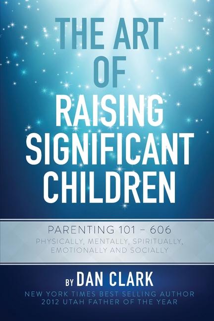 The Art Of Raising Significant Children