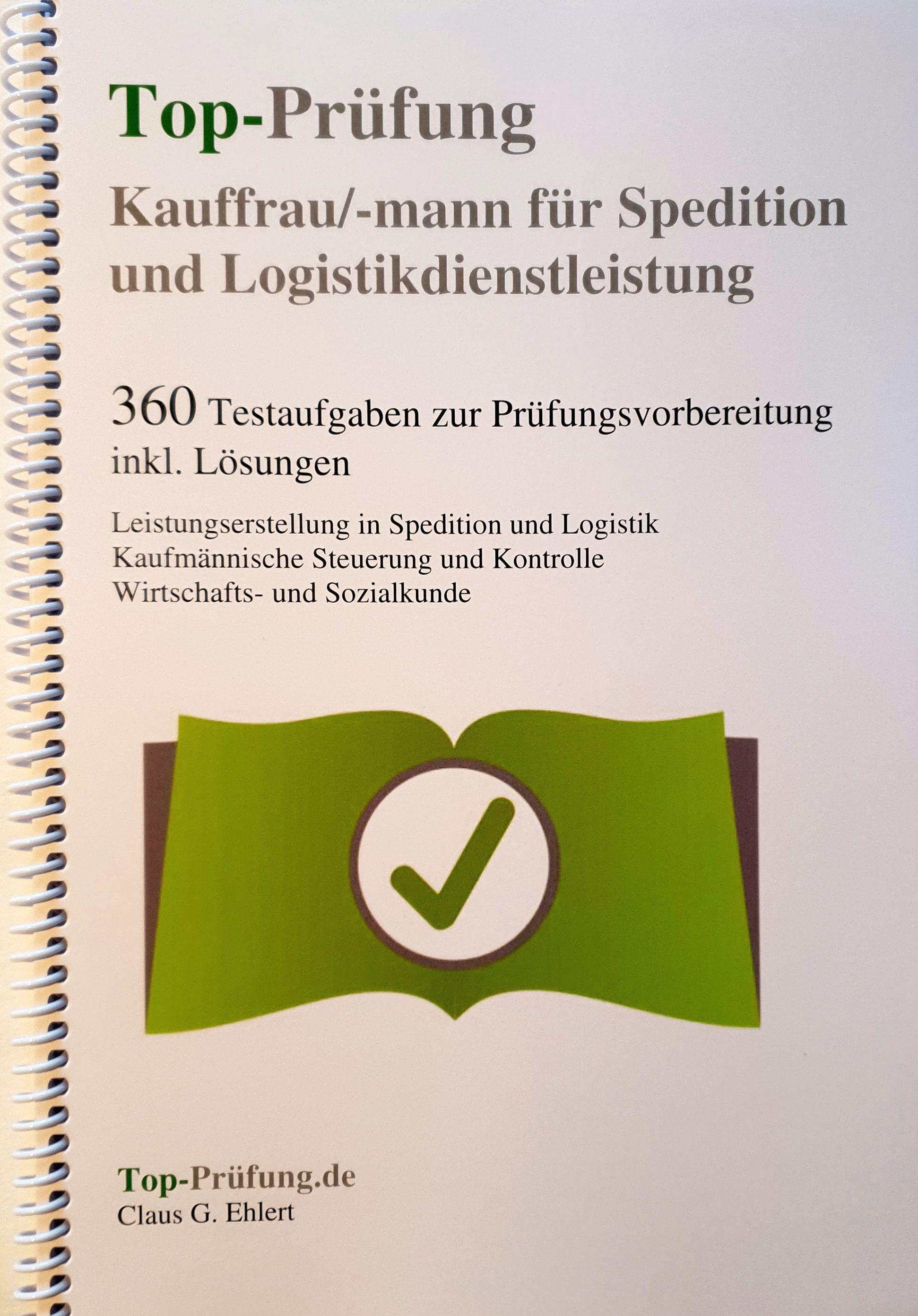 Top-Prüfung Kauffrau / Kaufmann für Spedition und Logistikdienstleistung - 360 Übungsaufgaben für die Abschlußprüfung