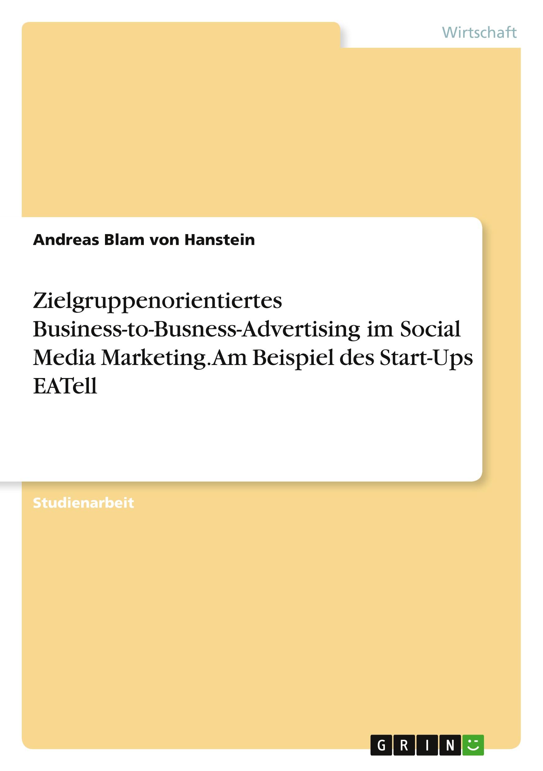 Zielgruppenorientiertes Business-to-Busness-Advertising im Social Media Marketing. Am Beispiel des Start-Ups EATell