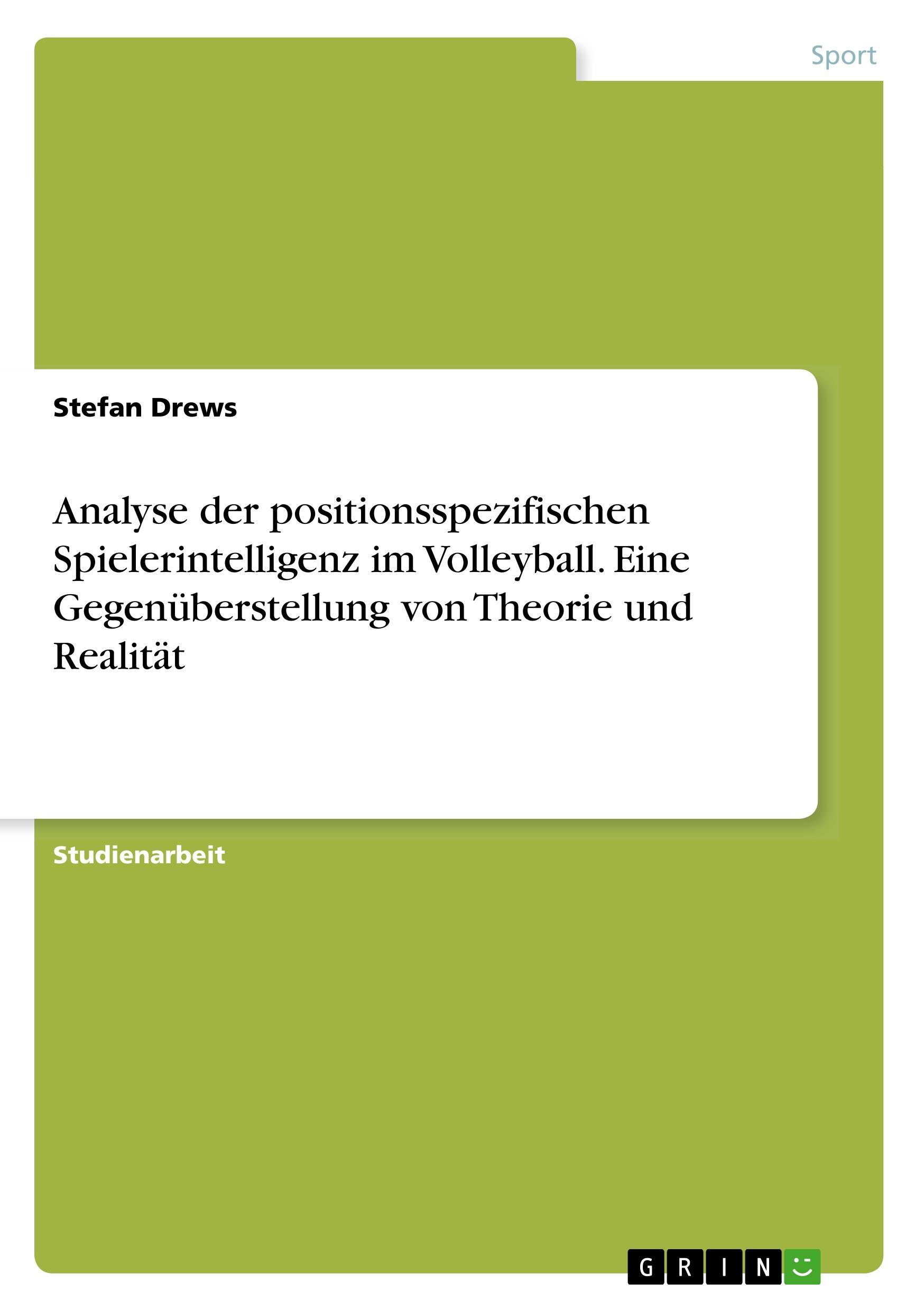 Analyse der positionsspezifischen Spielerintelligenz im Volleyball. Eine Gegenüberstellung von Theorie und Realität