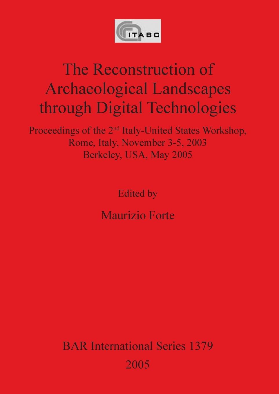 The Reconstruction of Archaeological Landscapes through Digital Technologies