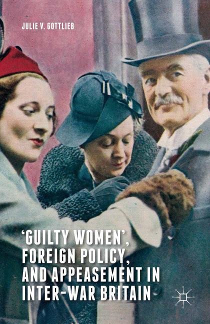 ¿Guilty Women¿, Foreign Policy, and Appeasement in Inter-War Britain