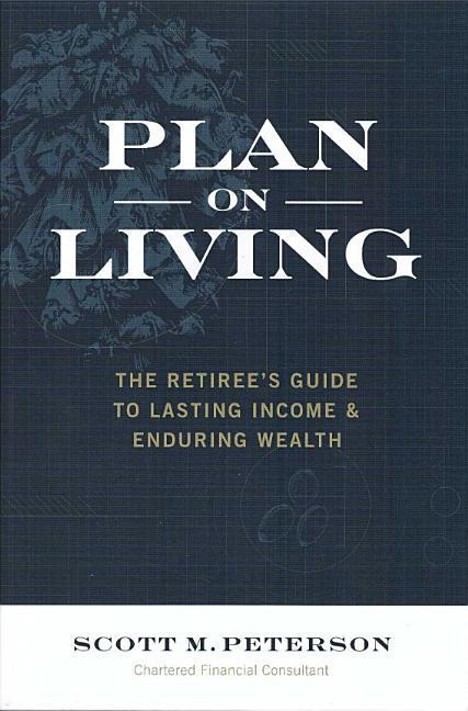 Plan on Living: The Retiree's Guide to Lasting Income & Enduring Wealth