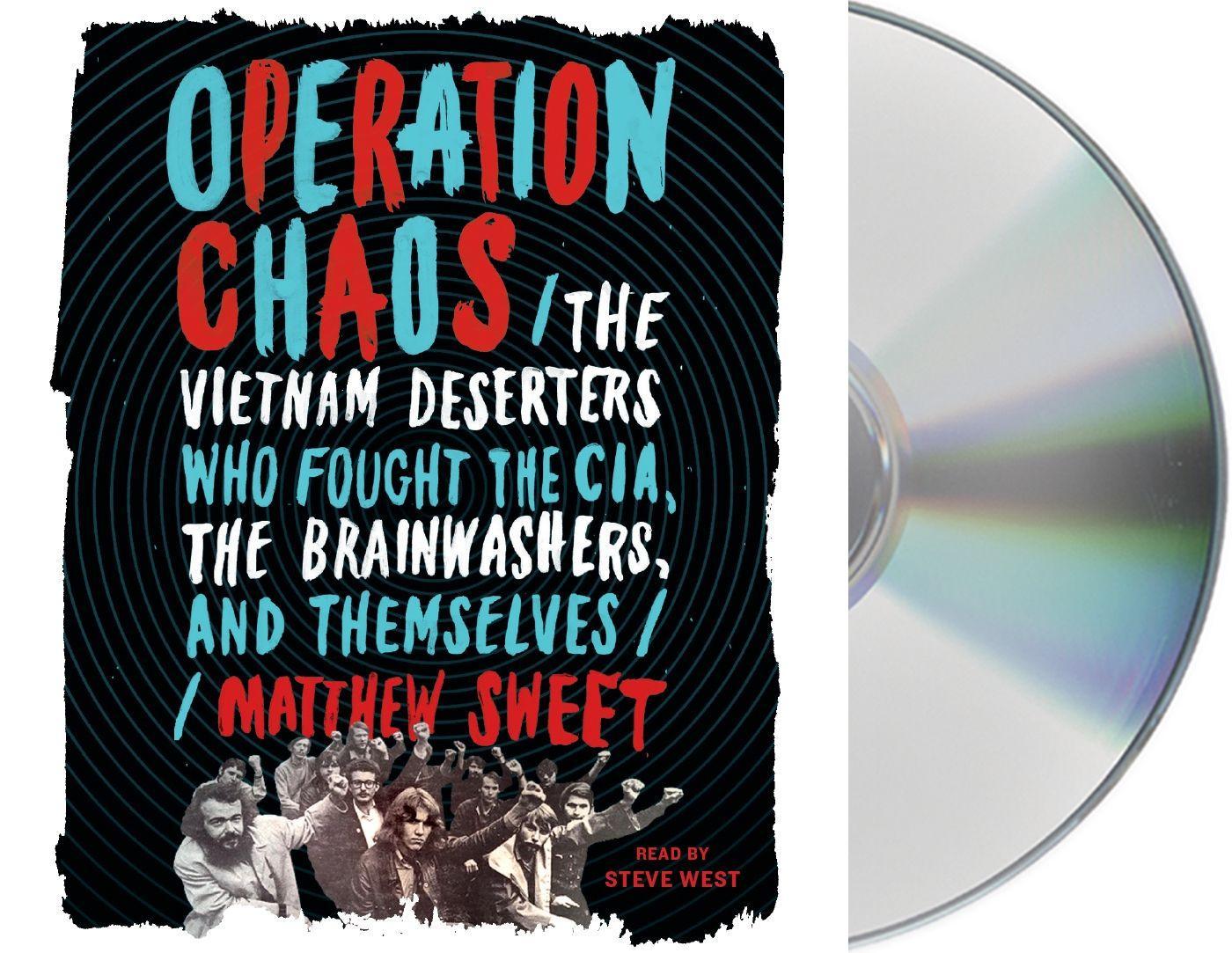 Operation Chaos: The Vietnam Deserters Who Fought the Cia, the Brainwashers, and Themselves