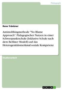 Antimobbingmethode "No Blame Approach". Pädagogischer Nutzen in einer Schwerpunktschule (Inklusive Schule nach dem Berliner Modell) auf das Heterogenitätsmerkmal soziale Kompetenz