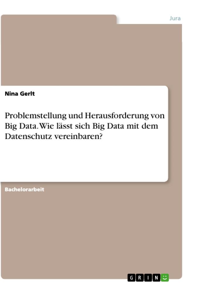 Problemstellung und Herausforderung von Big Data. Wie lässt sich Big Data mit dem Datenschutz vereinbaren?