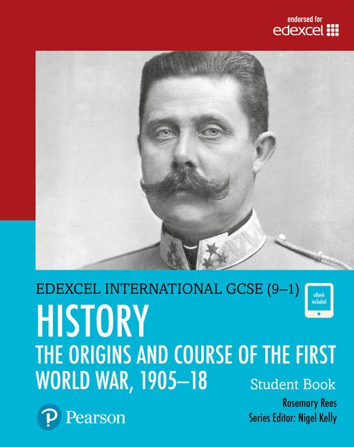 Pearson Edexcel International GCSE (9-1) History: The Origins and Course of the First World War, 1905-18 Student Book