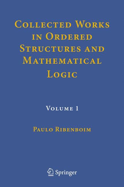 Collected Works in Ordered Structures and Mathematical Logic