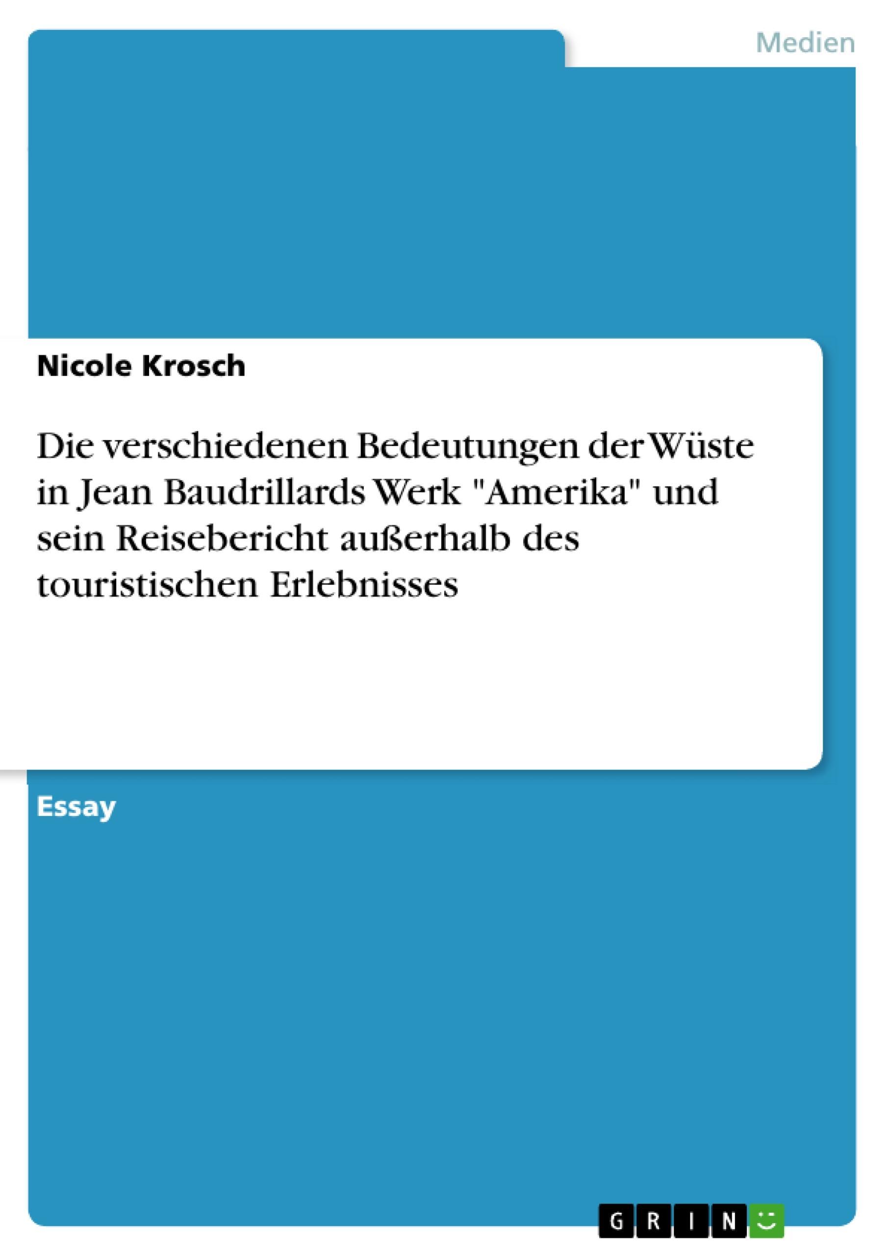 Die verschiedenen Bedeutungen der Wüste in Jean Baudrillards Werk "Amerika" und sein Reisebericht außerhalb des touristischen Erlebnisses