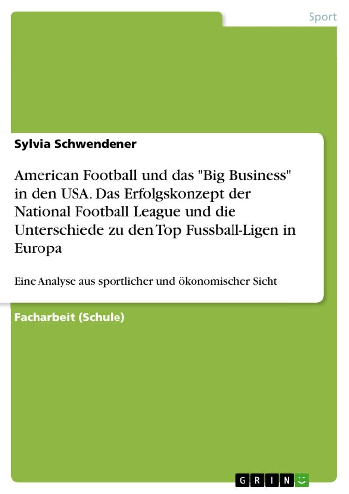 American Football und das "Big Business" in den USA. Das Erfolgskonzept der National Football League und die Unterschiede zu den Top Fussball-Ligen in Europa