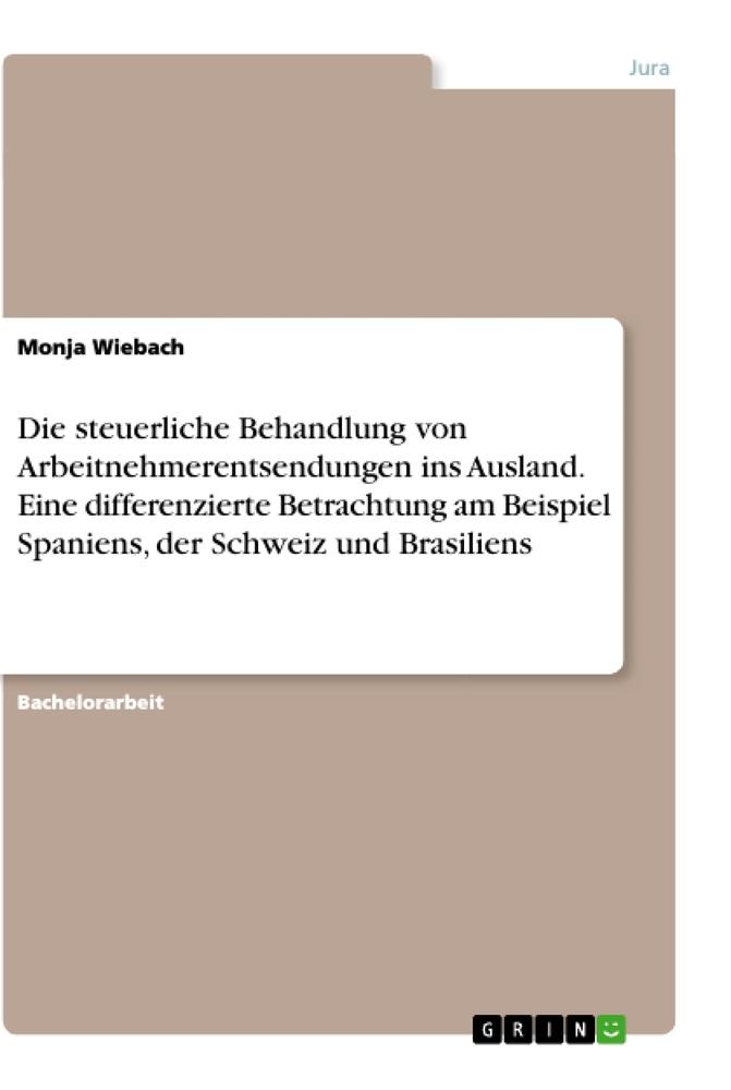 Die steuerliche Behandlung von Arbeitnehmerentsendungen ins Ausland. Eine differenzierte Betrachtung am Beispiel Spaniens, der Schweiz und Brasiliens