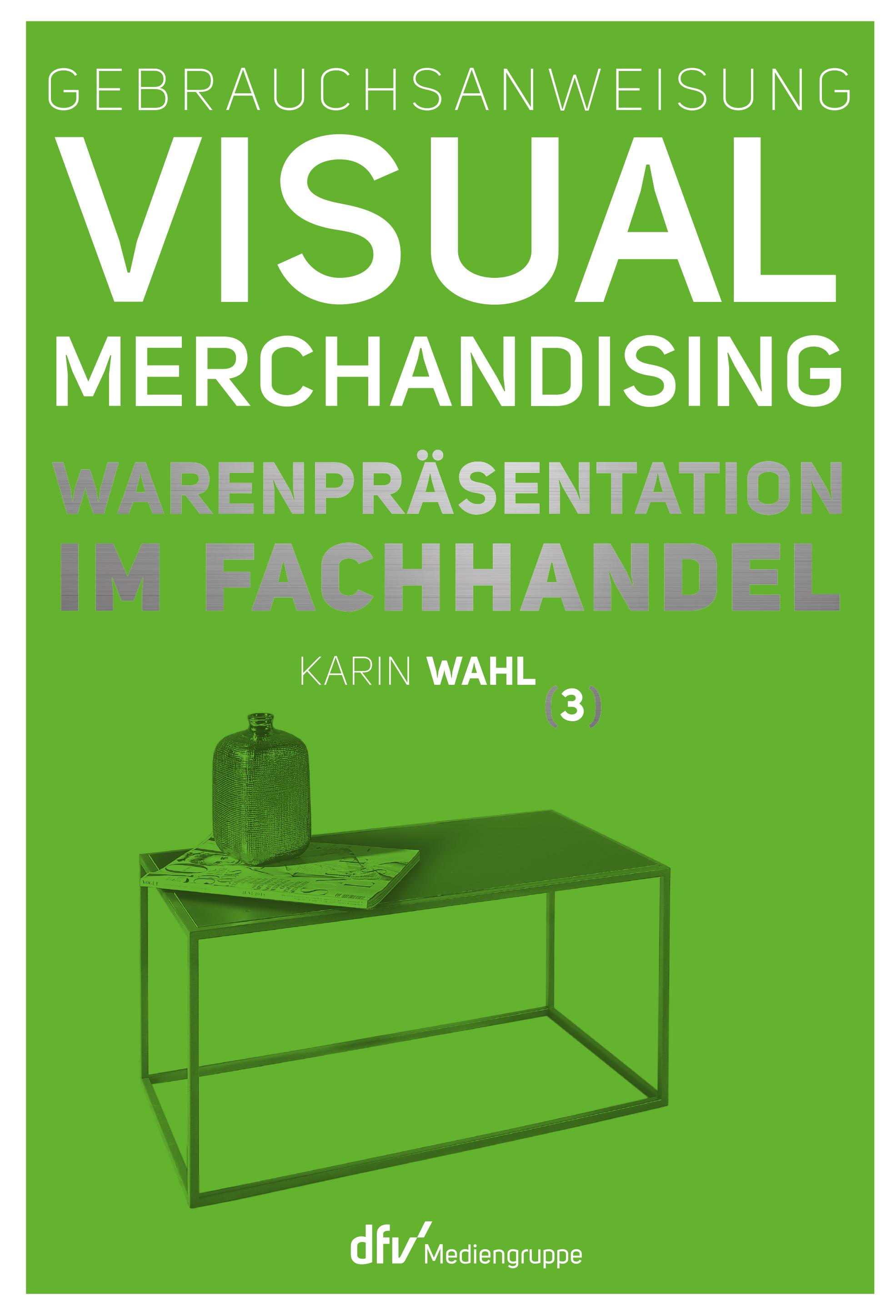 Gebrauchsanweisung Visual Merchandising Band 3 Warenpräsentation im Fachhandel