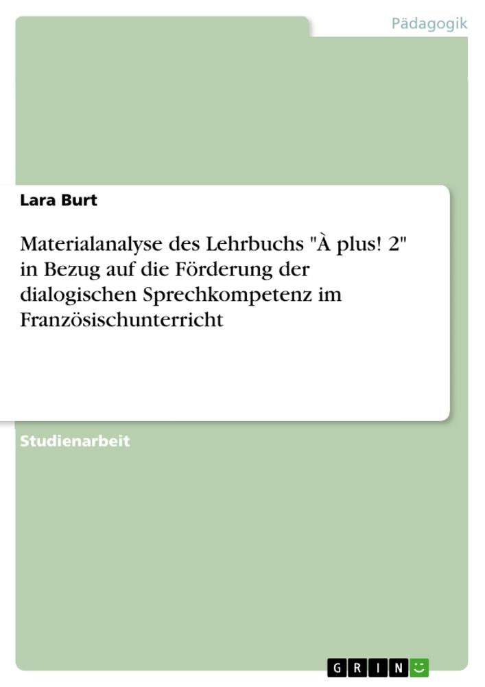 Materialanalyse des Lehrbuchs  "À plus! 2"  in Bezug auf die Förderung der dialogischen Sprechkompetenz im Französischunterricht