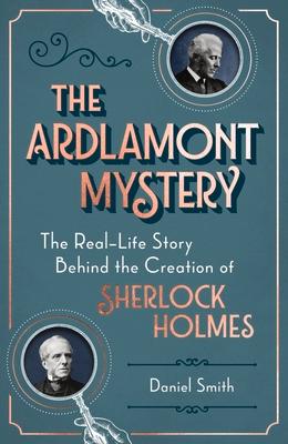 The Ardlamont Mystery: The Real-Life Story Behind the Creation of Sherlock Holmes