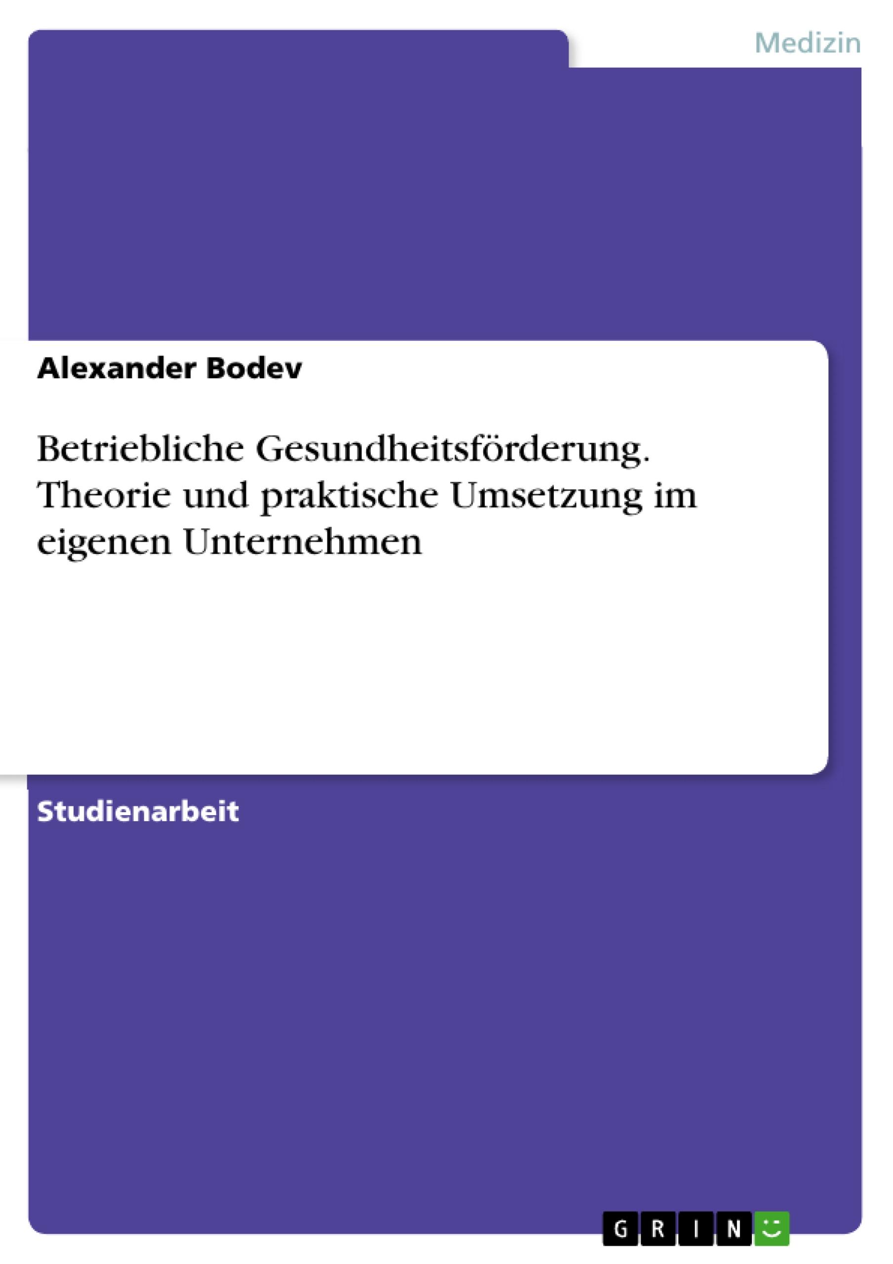 Betriebliche Gesundheitsförderung. Theorie und praktische Umsetzung im eigenen Unternehmen