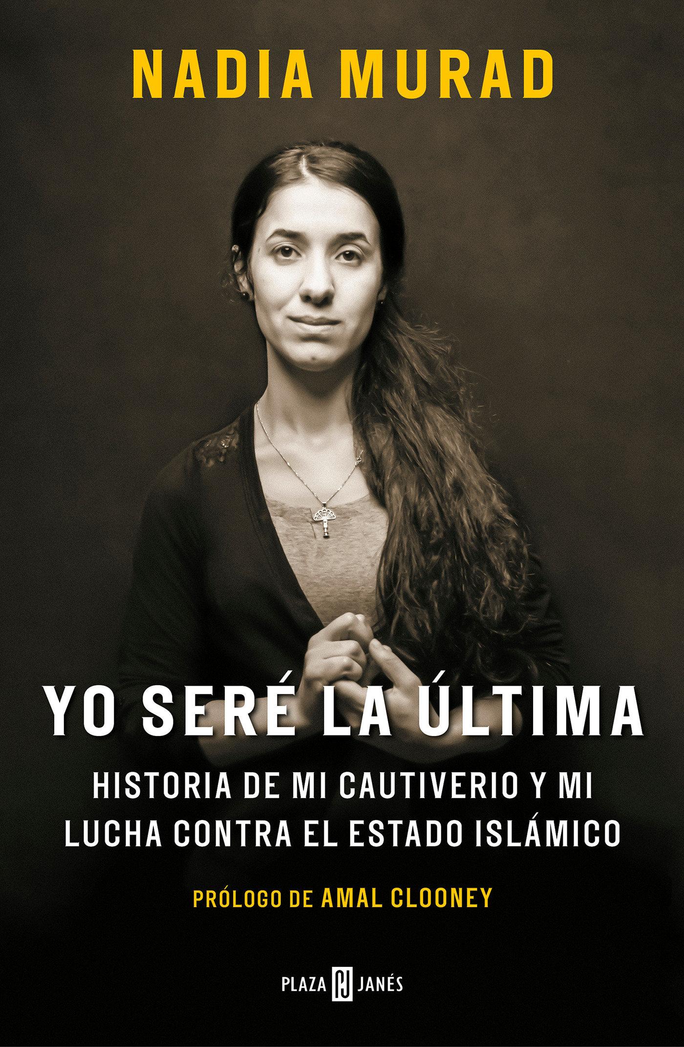 Yo Seré La Última: Historia de Mi Cautiverio Y Mi Lucha Contra El Estado Islámico / The Last Girl: My Story of Captivity, and My Fight Against the Isl