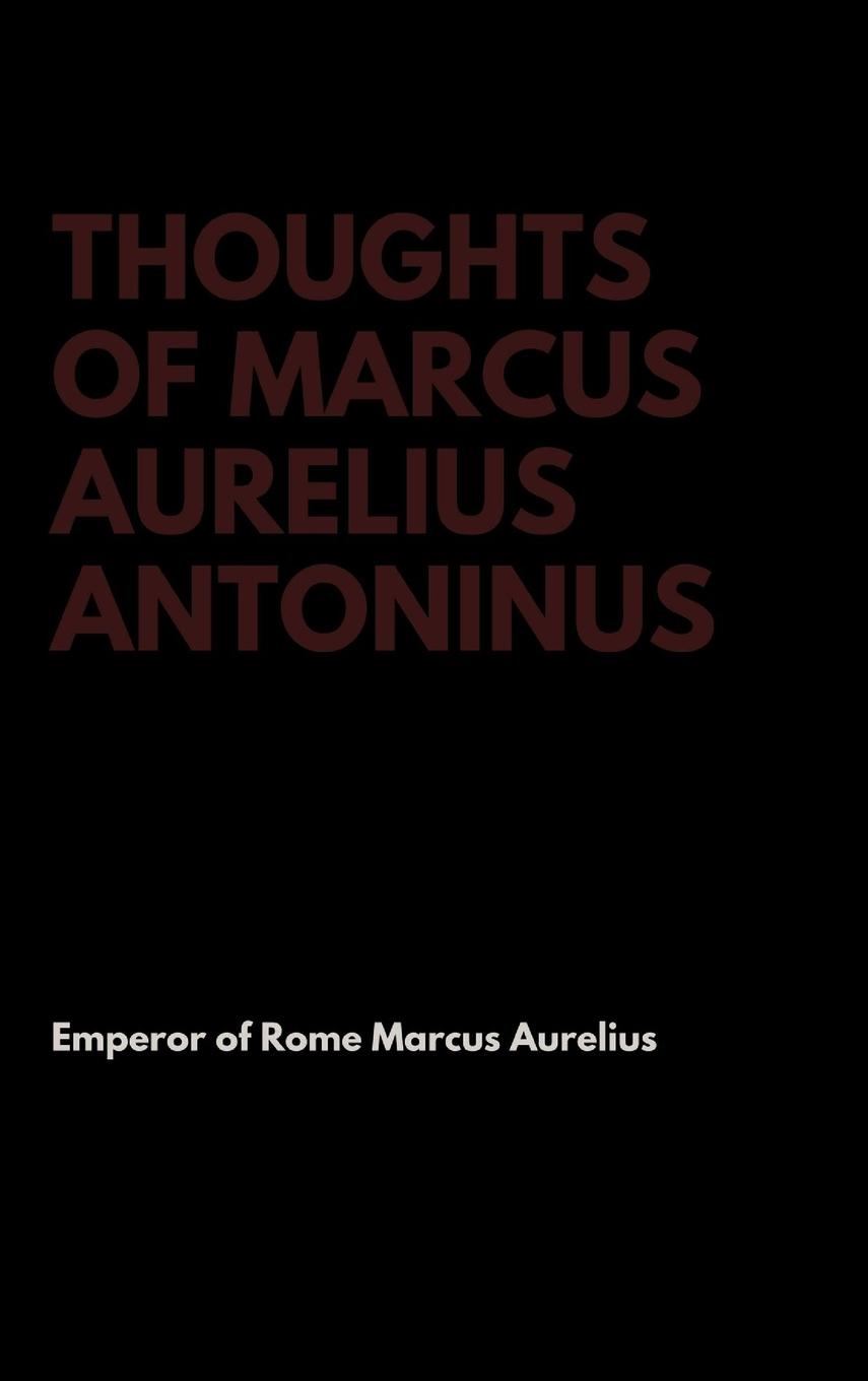 Thoughts of Marcus Aurelius Antoninus